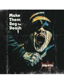 DYING FETUS - Make them beg for death